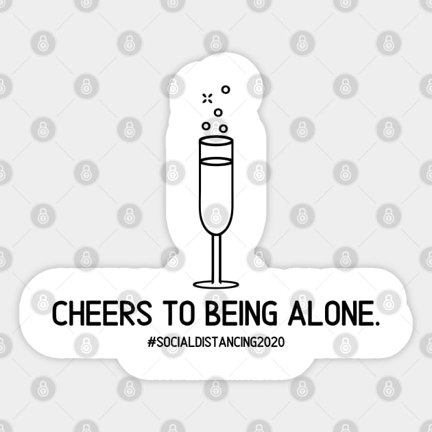 Cheers to being alone Sticker by theidealteal